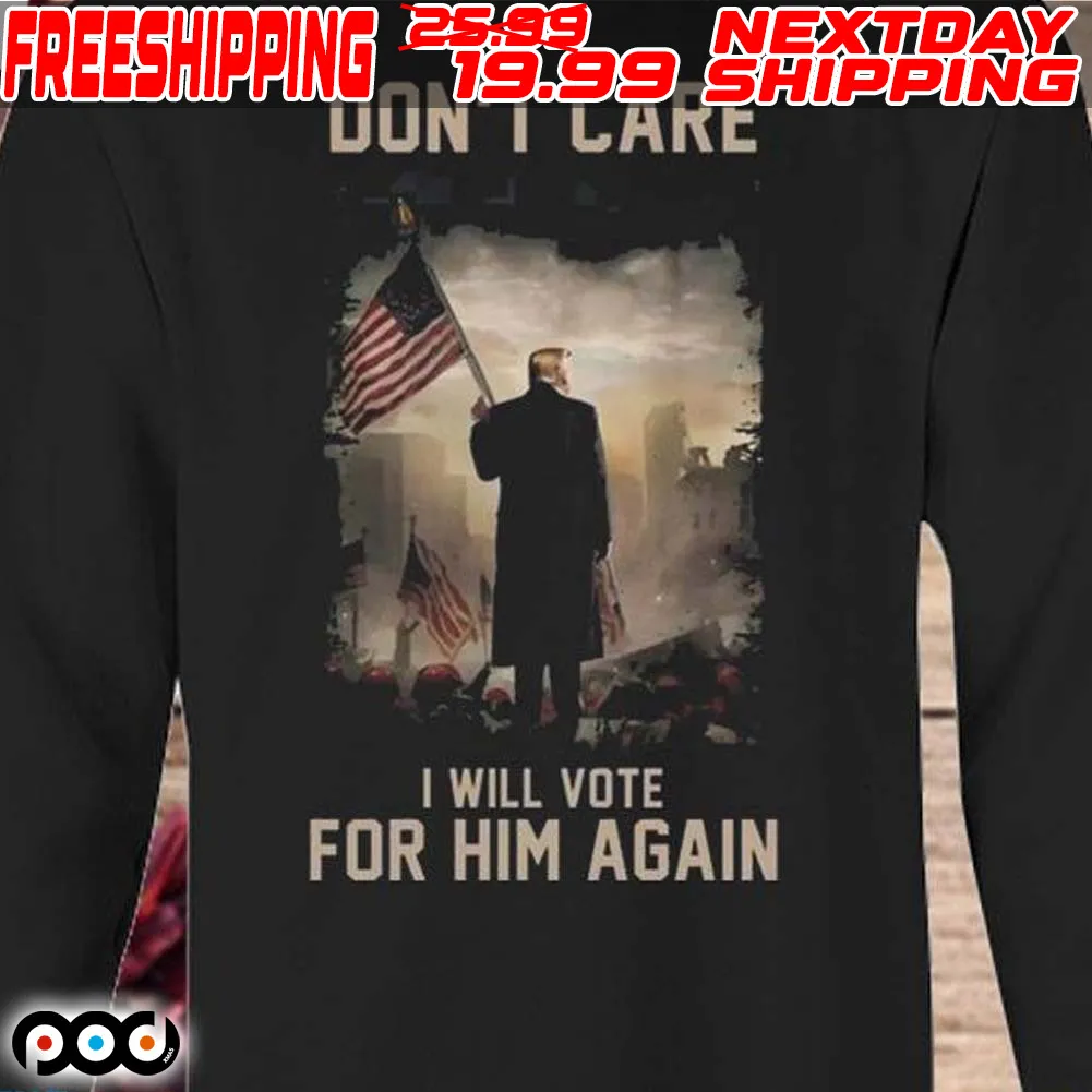 Trump American flag don’t care I still vote for him again 2024 shirt