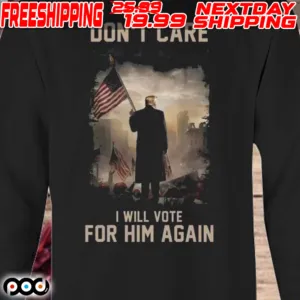Trump American flag don’t care I still vote for him again 2024 shirt
