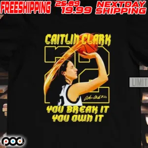 22 Caitlin Clark You Break It You Own It Signature Shirt