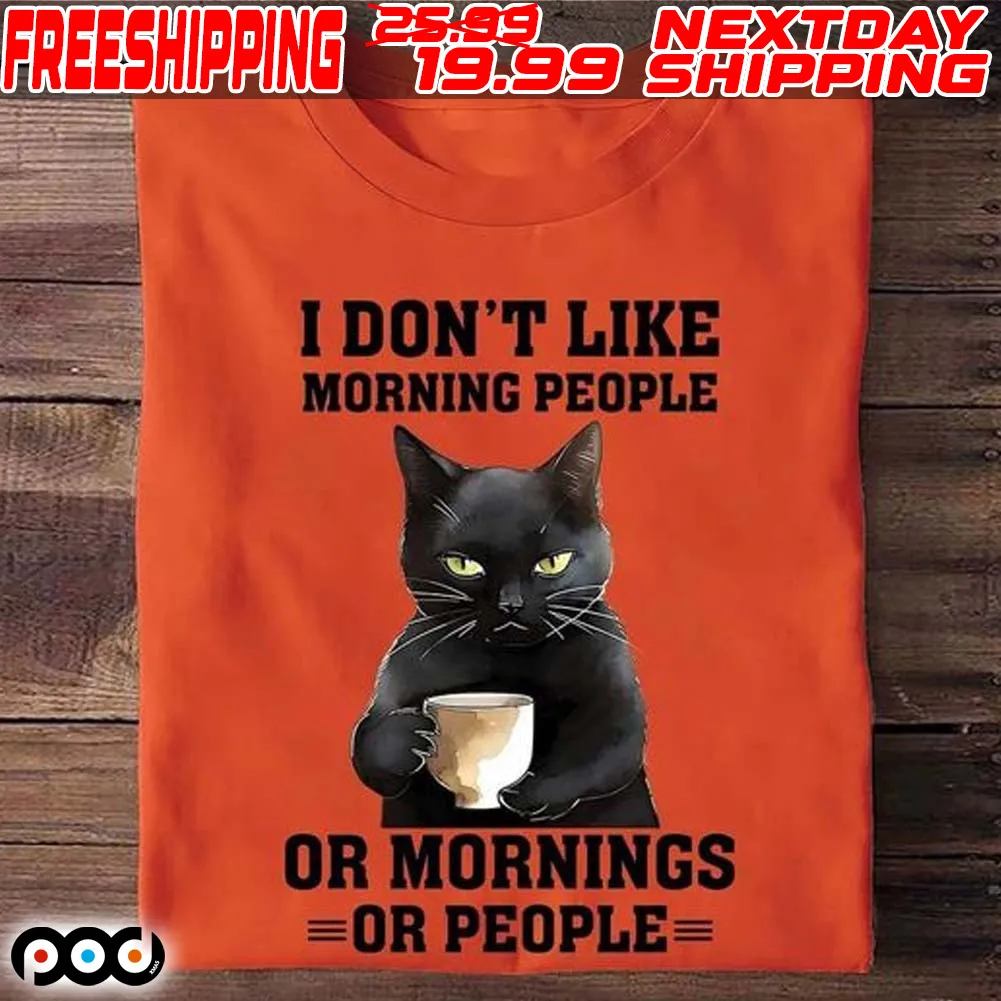 Cat I Don't Like Morning People Or Mornings Or People Shirt