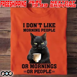 Cat I Don't Like Morning People Or Mornings Or People Shirt