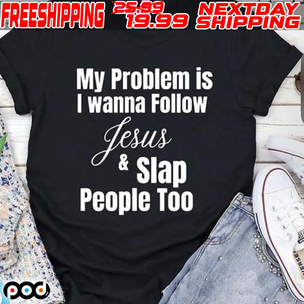 My Problem Is I Wanna Follow Jesus And Slap People Too