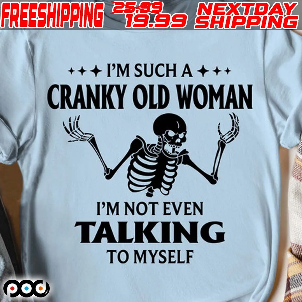 Skeleton I'm Such A Cranky Old Woman I'm Not Even Talking To Myself Shirt