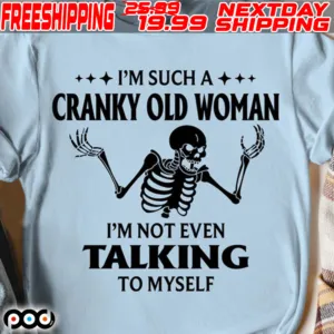 Skeleton I'm Such A Cranky Old Woman I'm Not Even Talking To Myself Shirt