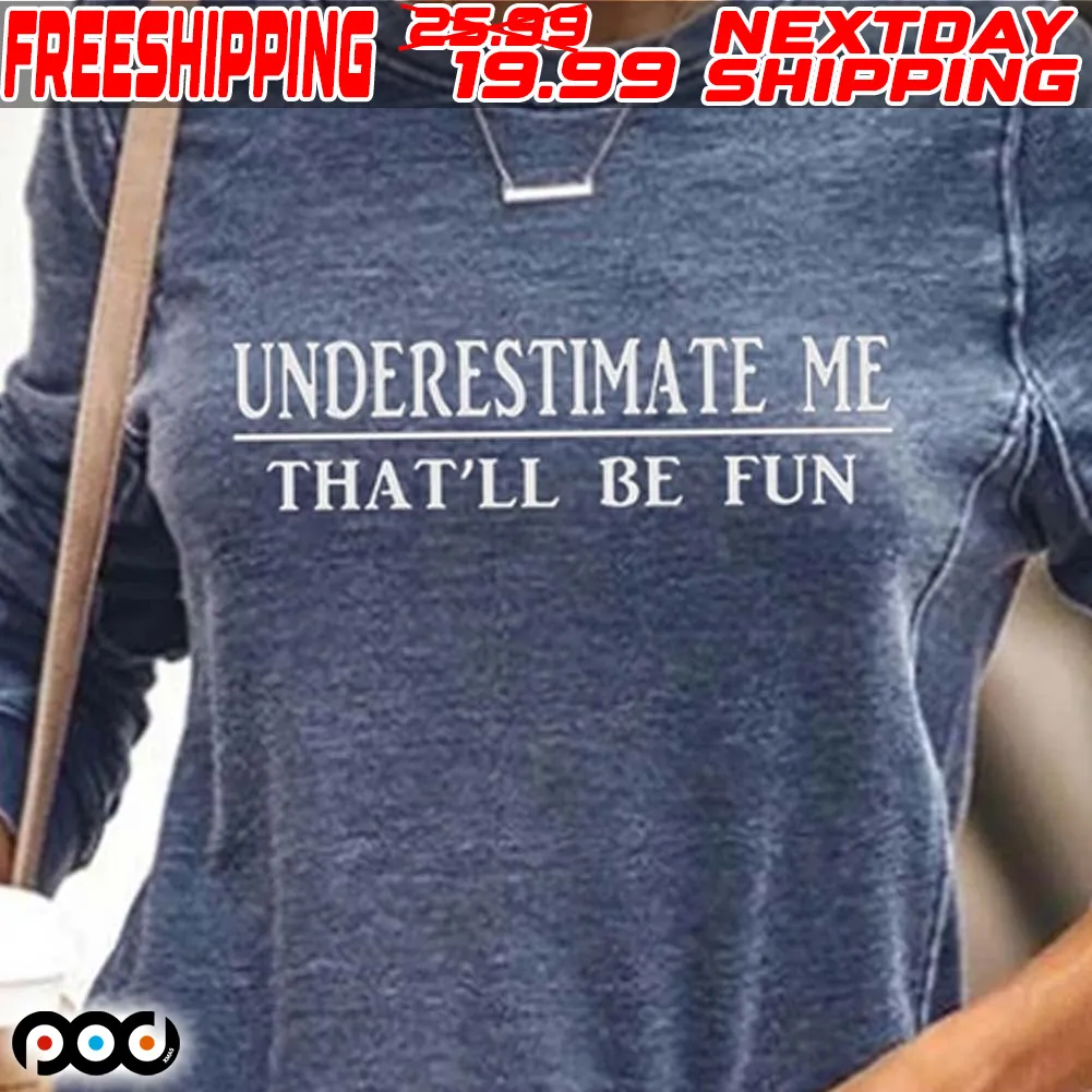 Underestimate Me That’ll Be Fun Shirt