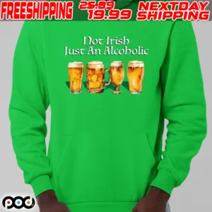 Beer Not Irish Just An Alcoholic Shirt