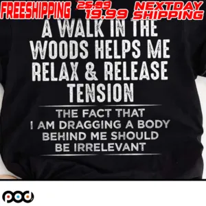 A Walk In The Woods Helps Me Relax And Release Tension Shirt