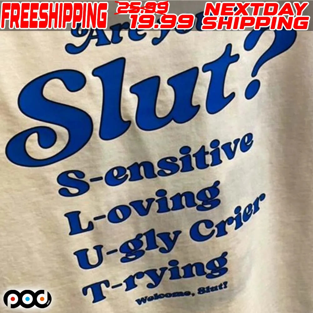 Are You A Slut Sensitive Loving Ugly Crier Trying Shirt