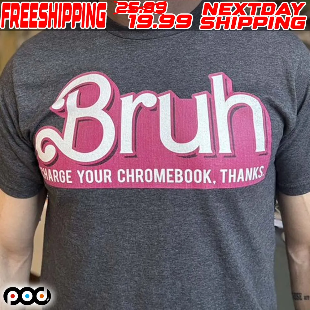 Barbie Bruh Harge Your Chromebook Thanks Shirt