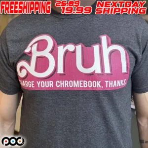 Barbie Bruh Harge Your Chromebook Thanks Shirt