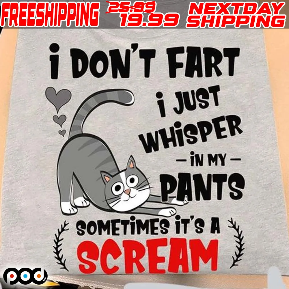 Cat I Don't Fart I Just Whisper In My Pants Sometimes It's A Scream Shirt
