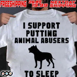 Dog I Support Putting Animal Abusers To Sleep Shirt