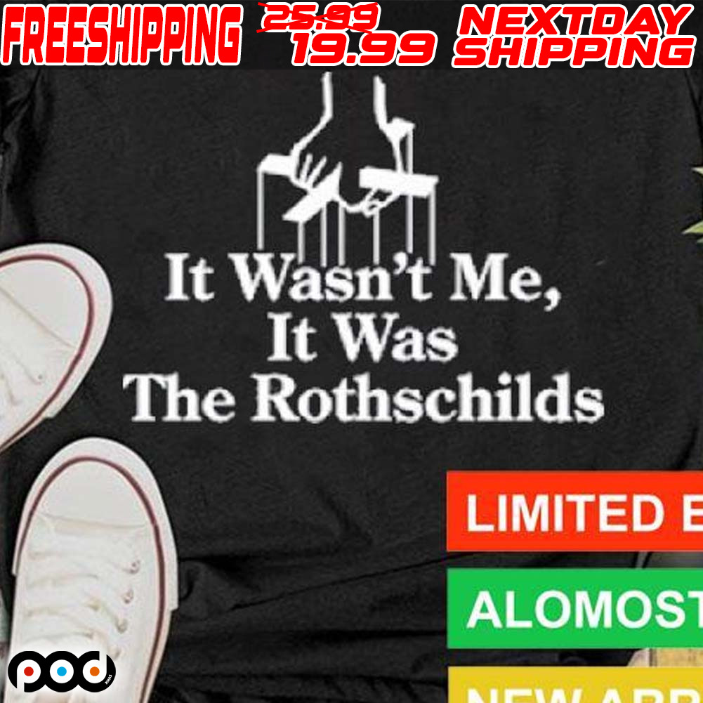 It Wasn’t Me It Was The Rothschilds Shirt