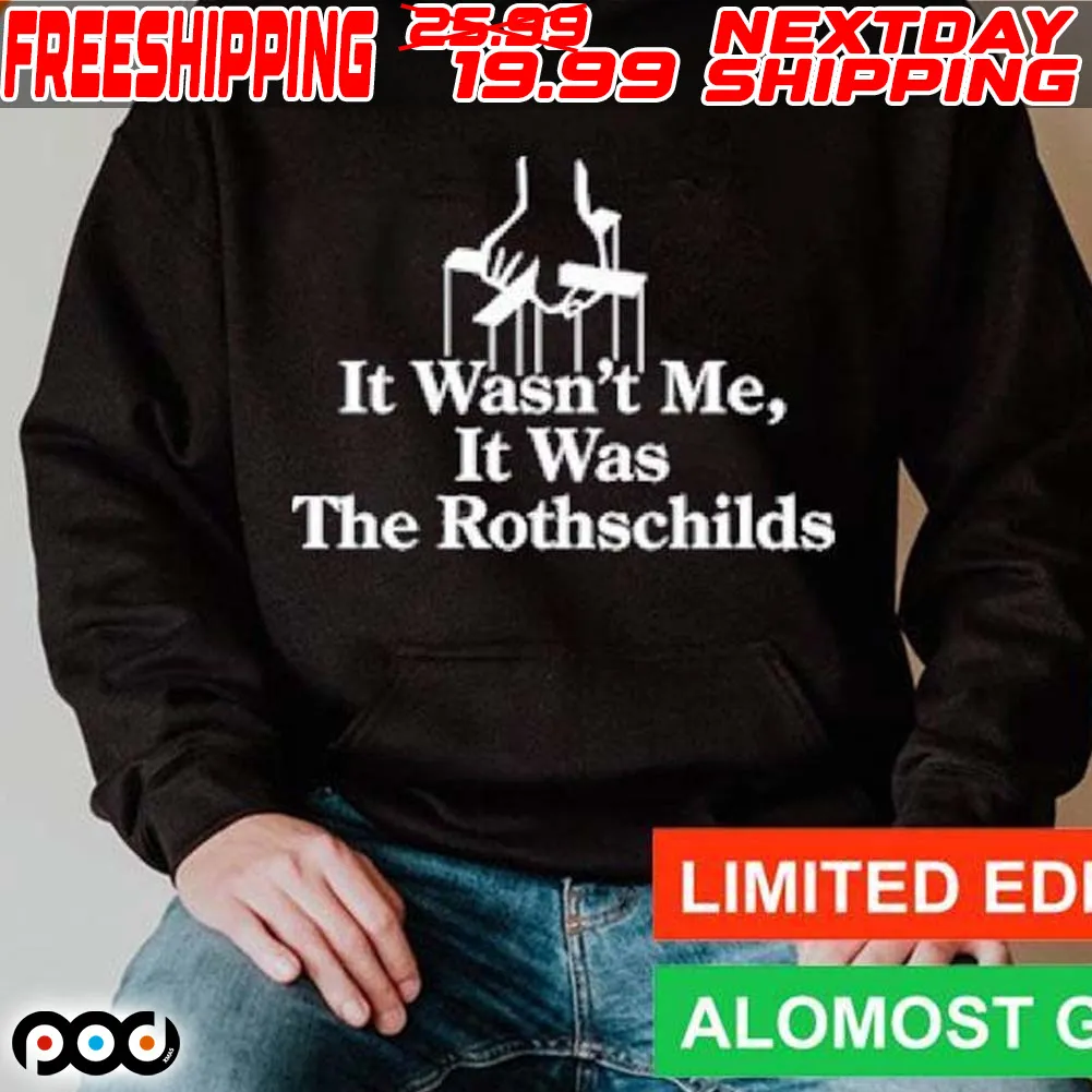 It Wasn't Me It Was The Rothschilds Shirt