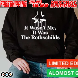 It Wasn't Me It Was The Rothschilds Shirt