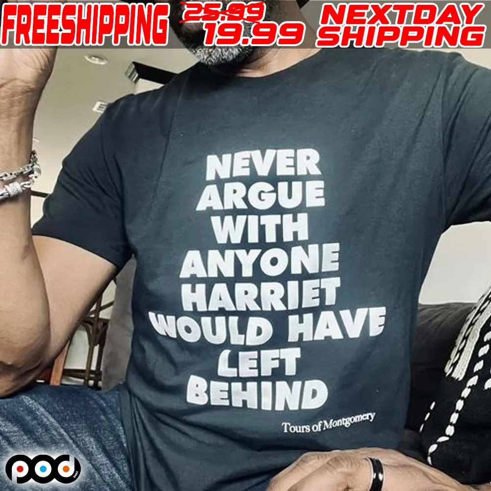Never Argue With Anyone Harriet Would Have Left Behind Shirt