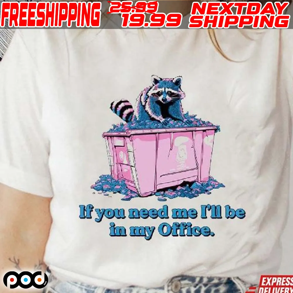 Raccoon If You Need Me I’ll Be In My Office Shirt