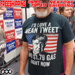 I'd Love A Mean Tweet And $1.79 Gas Right Now Shirt