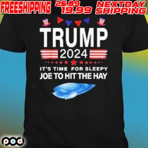 Trump 2024 It's Time For Sleepy Joe To Hit The Hay Shirt