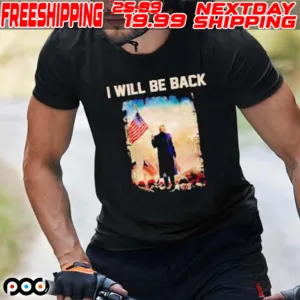 Trump I Will Be Back Shirt