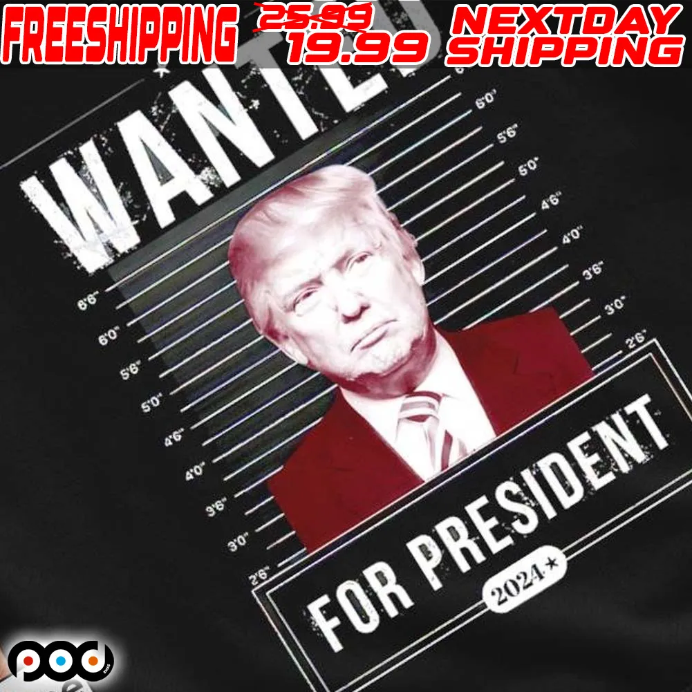 Trump Wanted For President Shirt