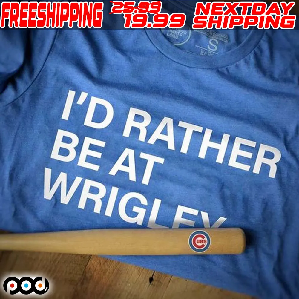 I'd Rather Be At Wrigley Shirt