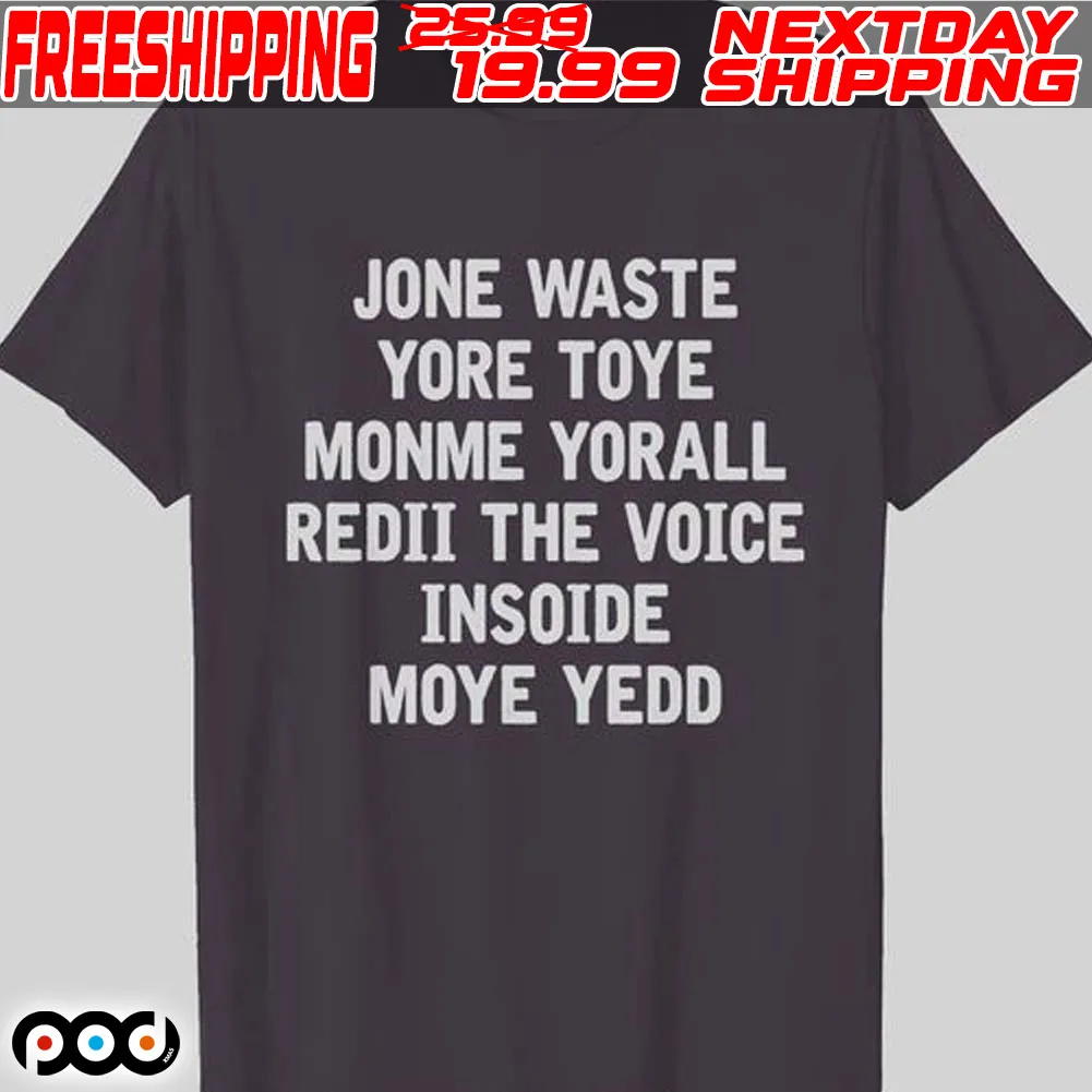 Jone Waste Yore Toye Monme Yorall Redii The Voice Insoide Moye Yedd Shirt