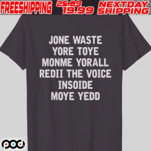 Jone Waste Yore Toye Monme Yorall Redii The Voice Insoide Moye Yedd Shirt
