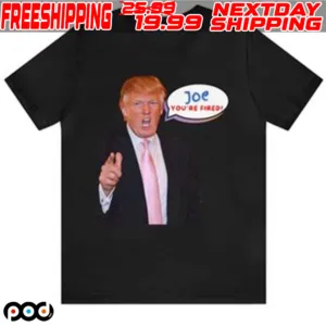 Trump Joe You're Fired Shirt