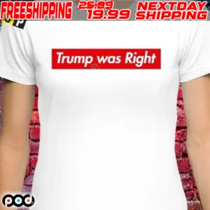 Trump Was Right Funny 2024 Shirt