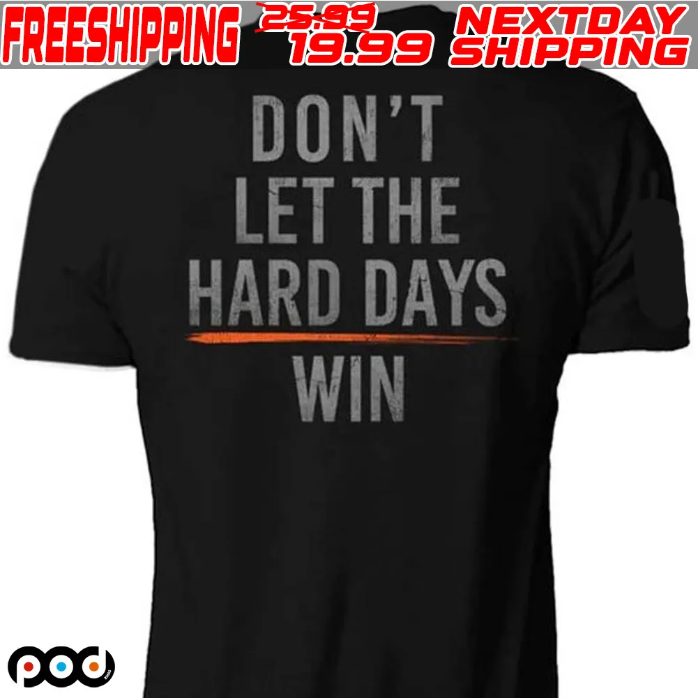 Don't Let The Hard Days Win Shirt