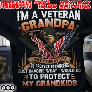 Eagle America Flag I’m A Veteran Grandpa I Have Risked My Life To Protect Strangers Shirt