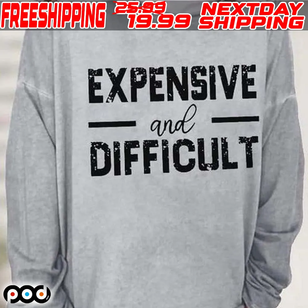 Expensive And Difficult Shirt