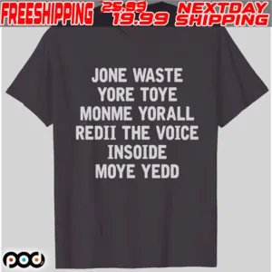 Jone Waste Yore Toye Monme Yorall Redii The Voice Insoide Moye Yedd Shirt
