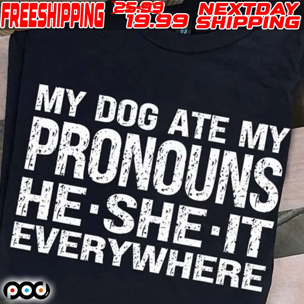 My Dog Ate My Pronouns He She It Everywhere Shirt