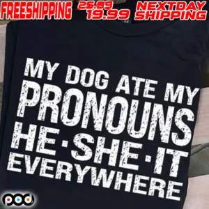 My Dog Ate My Pronouns He She It Everywhere Shirt