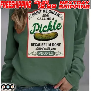 Paint Me Green And Call Me A Pickle Shirt