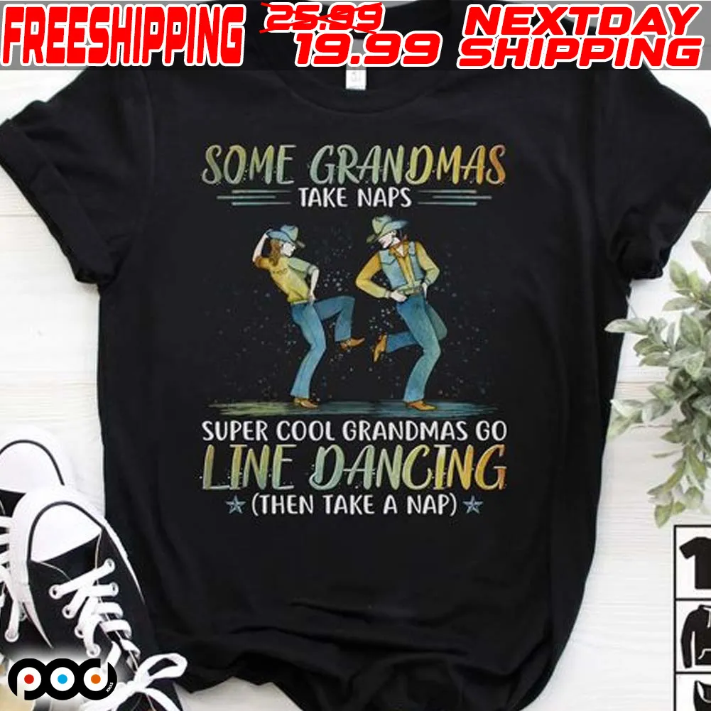 Some Grandmas Take Naps Super Cool Grandmas Go Line Dancing Shirt