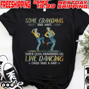 Some Grandmas Take Naps Super Cool Grandmas Go Line Dancing Shirt