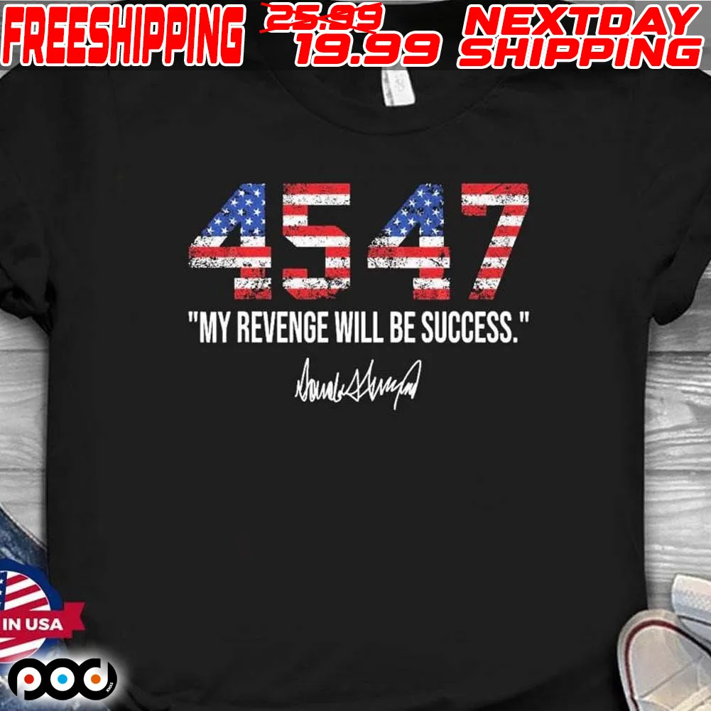45 47 My Revenge Will Be Success American Flag Trump 2024 Shirt