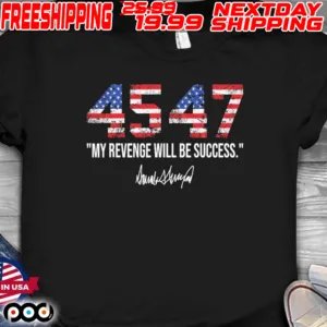 45 47 My Revenge Will Be Success American Flag Trump 2024 Shirt