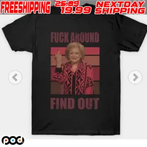 Betty White Fuck Akound Find Out Shirt