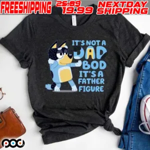 Bluey It's Not A Jad Bod It's A Father Figure Shirt