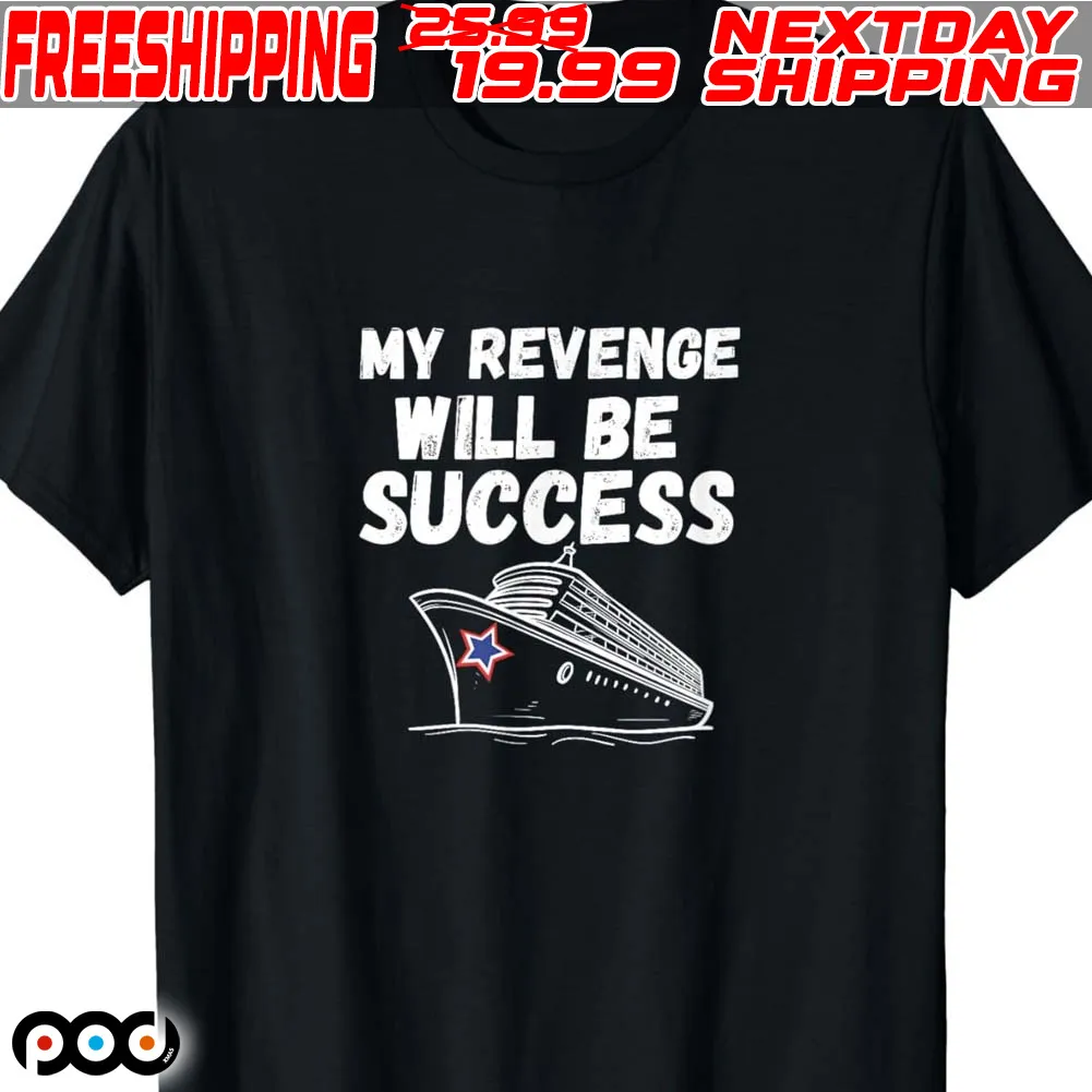 Boat My Revenge Will Be Success Shirt
