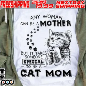Cat Any Woman Can Be A Mother But It Takes Someone Special To Be A Cat Mom Shirt