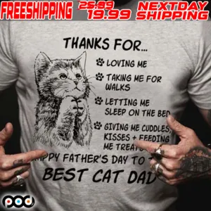 Cat Thanks For Loving Me Taking Me For Walks Letting Me Sleep On The Ben Giving Me Cuddles Kisses Feeding Me Treat Happy Father's Day To Best Cat Dad Shirt