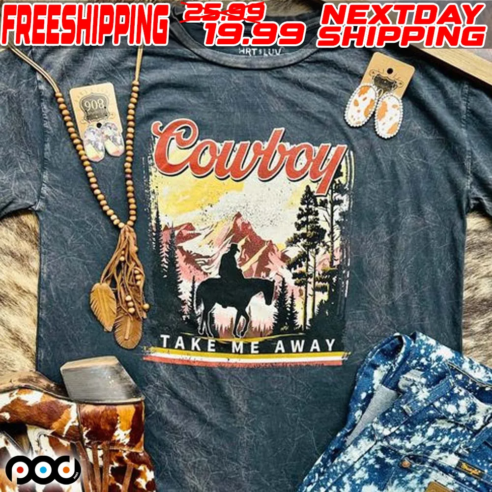 Cowboy Take Me Away Shirt