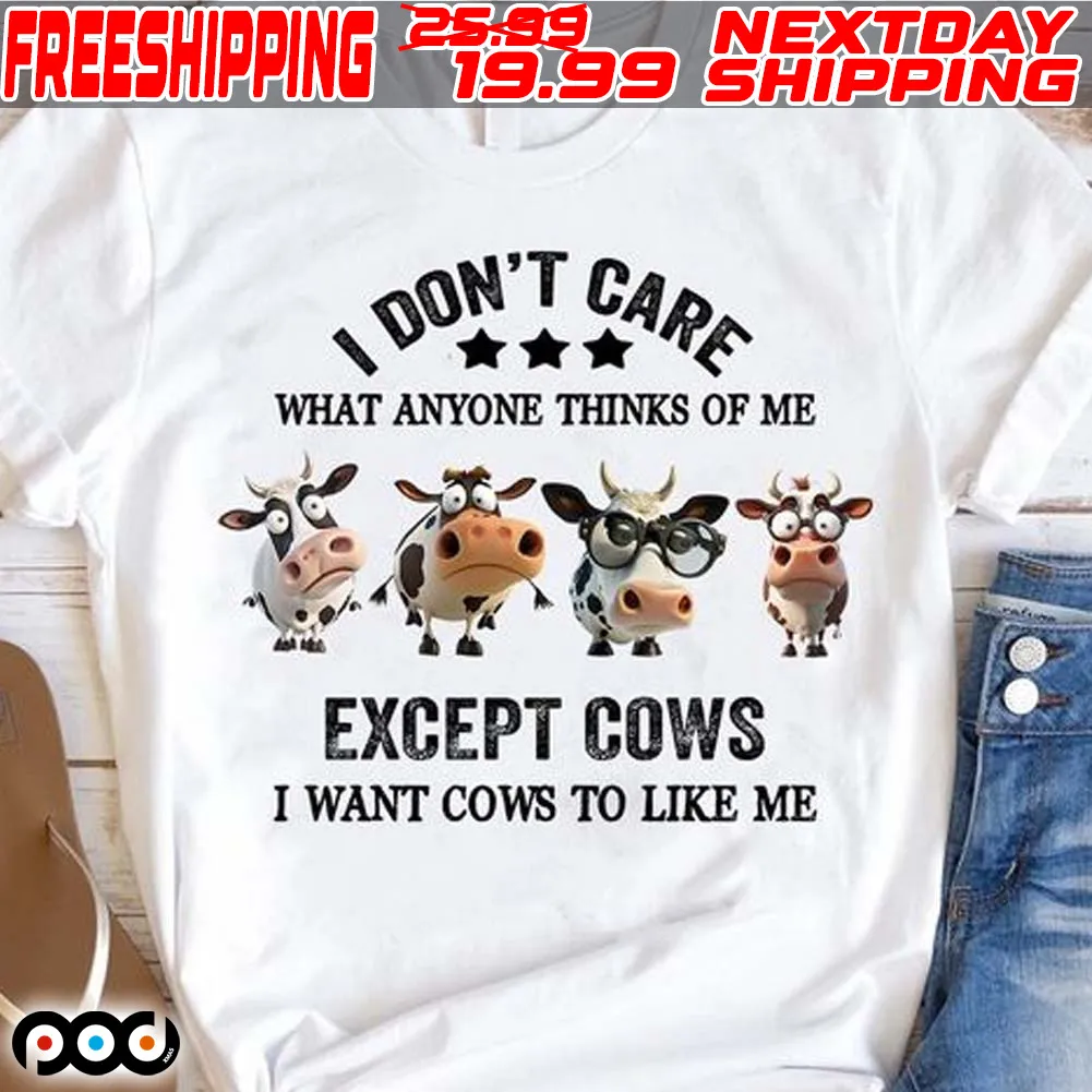 Dairy Cow I Don't Care What Anyone Thinks Of Me Except Cows I Want Cows To Like Μe Shirt