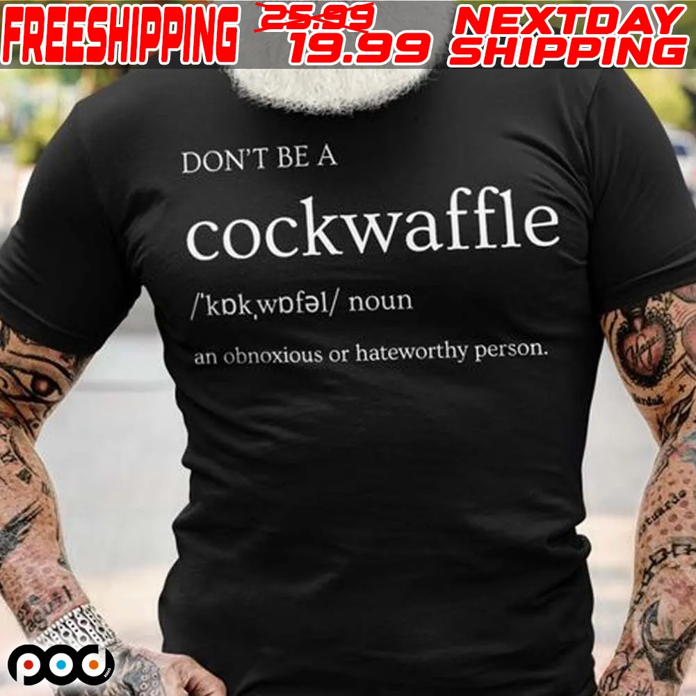 Don't Be A Cockwaffle Shirt