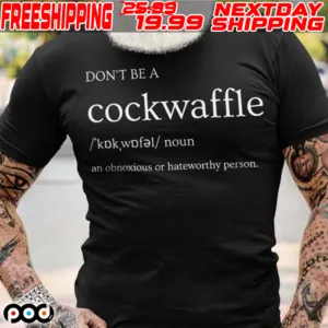 Don't Be A Cockwaffle Shirt